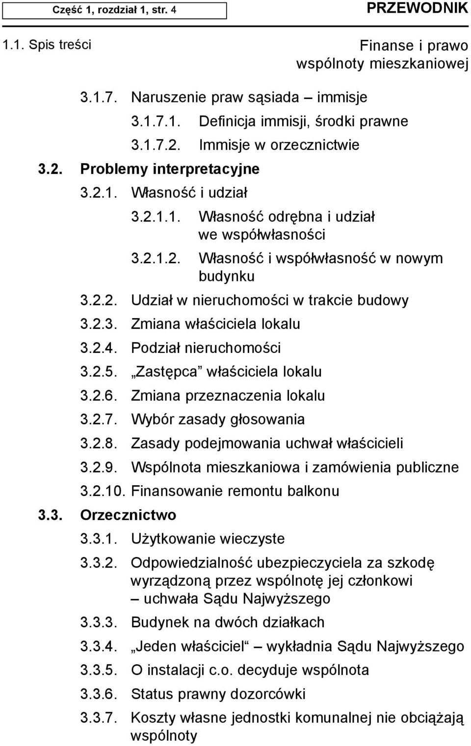 Podzia³ nieruchomoœci 3.2.5. Zastêpca w³aœciciela lokalu 3.2.6. Zmiana przeznaczenia lokalu 3.2.7. Wybór zasady g³osowania 3.2.8. Zasady podejmowania uchwa³ w³aœcicieli 3.2.9.