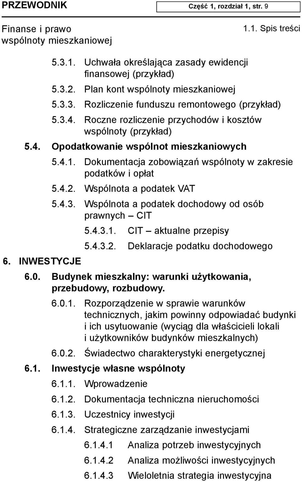 Wspólnota a podatek VAT 5.4.3. Wspólnota a podatek dochodowy od osób prawnych CIT 5.4.3.1. CIT aktualne przepisy 5.4.3.2. Deklaracje podatku dochodowego 6. INWESTYCJE 6.0.