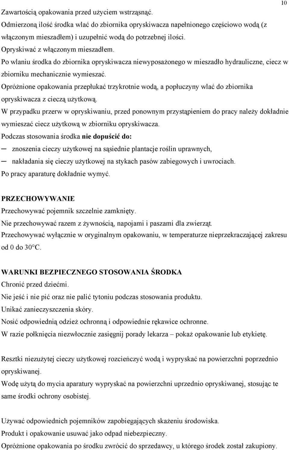 Opróżnione opakowania przepłukać trzykrotnie wodą, a popłuczyny wlać do zbiornika opryskiwacza z cieczą użytkową.