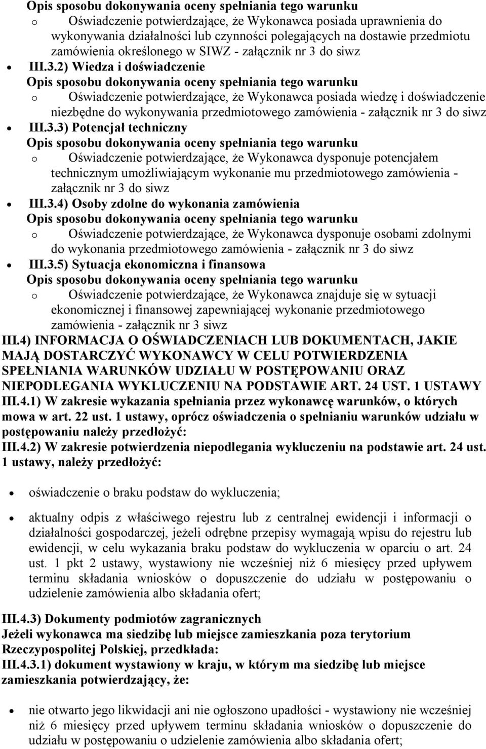 3.4) Osoby zdolne do wykonania zamówienia o Oświadczenie potwierdzające, że Wykonawca dysponuje osobami zdolnymi do wykonania przedmiotowego zamówienia - załącznik nr 3 do siwz III.3.5) Sytuacja