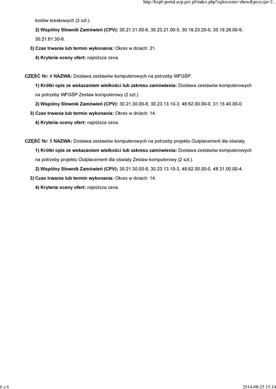 1) Krótki opis ze wskazaniem wielkości lub zakresu zamówienia: Dostawa zestawów komputerowych na potrzeby WFGŚP Zestaw komputerowy (2 szt.). 2) Wspólny Słownik Zamówień (CPV): 30.21.30.00-8, 30.23.13.