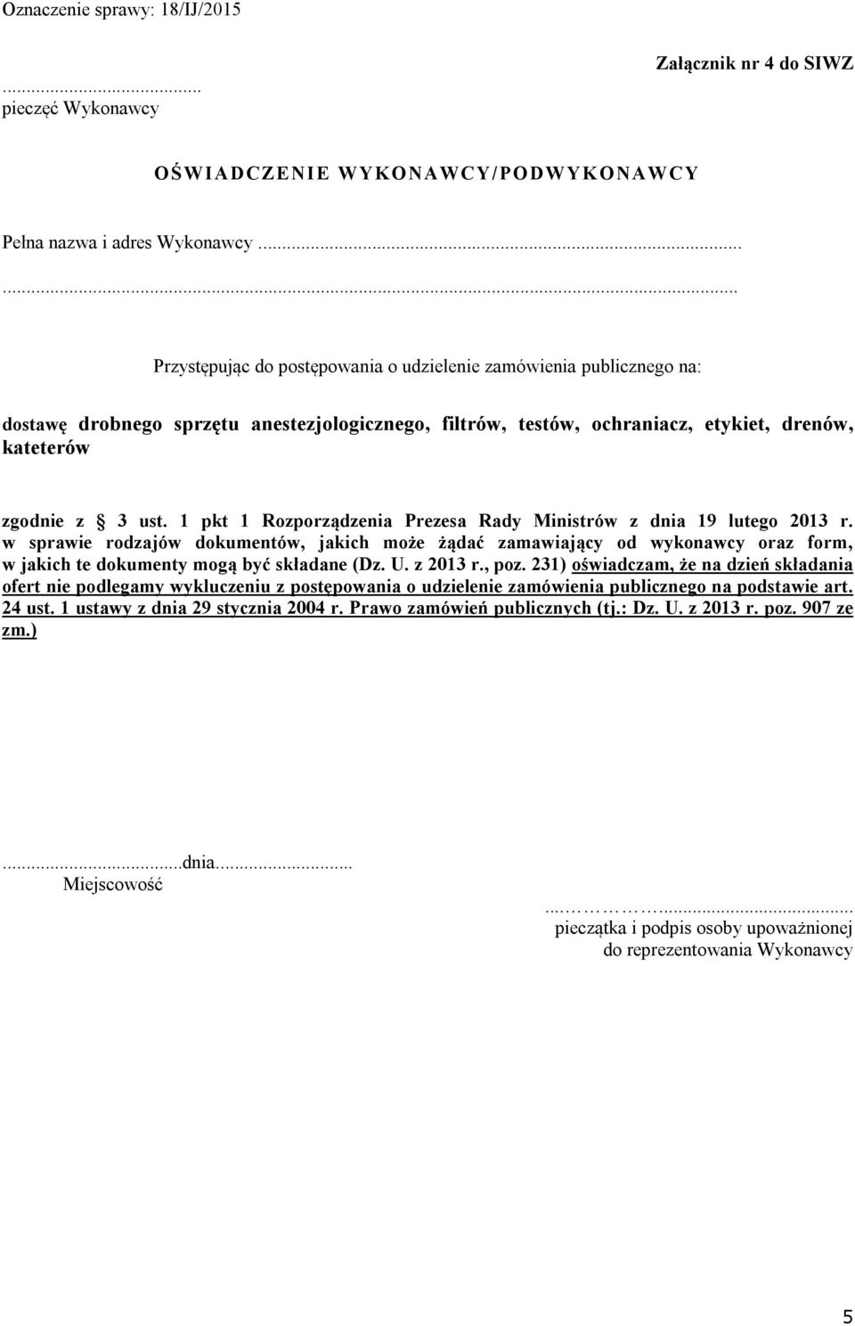 1 pkt 1 Rozporządzenia Prezesa Rady Ministrów z dnia 19 lutego 2013 r. w sprawie rodzajów dokumentów, jakich może żądać zamawiający od wykonawcy oraz form, w jakich te dokumenty mogą być składane (Dz.