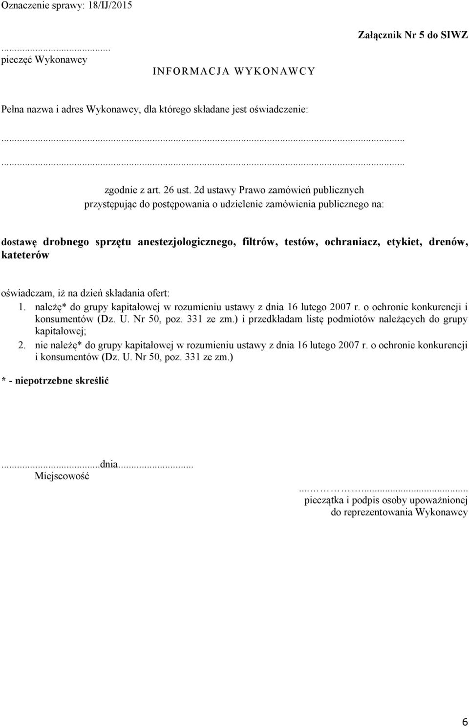 kateterów oświadczam, iż na dzień składania ofert: 1. należę* do grupy kapitałowej w rozumieniu ustawy z dnia 16 lutego 2007 r. o ochronie konkurencji i konsumentów (Dz. U. Nr 50, poz. 331 ze zm.