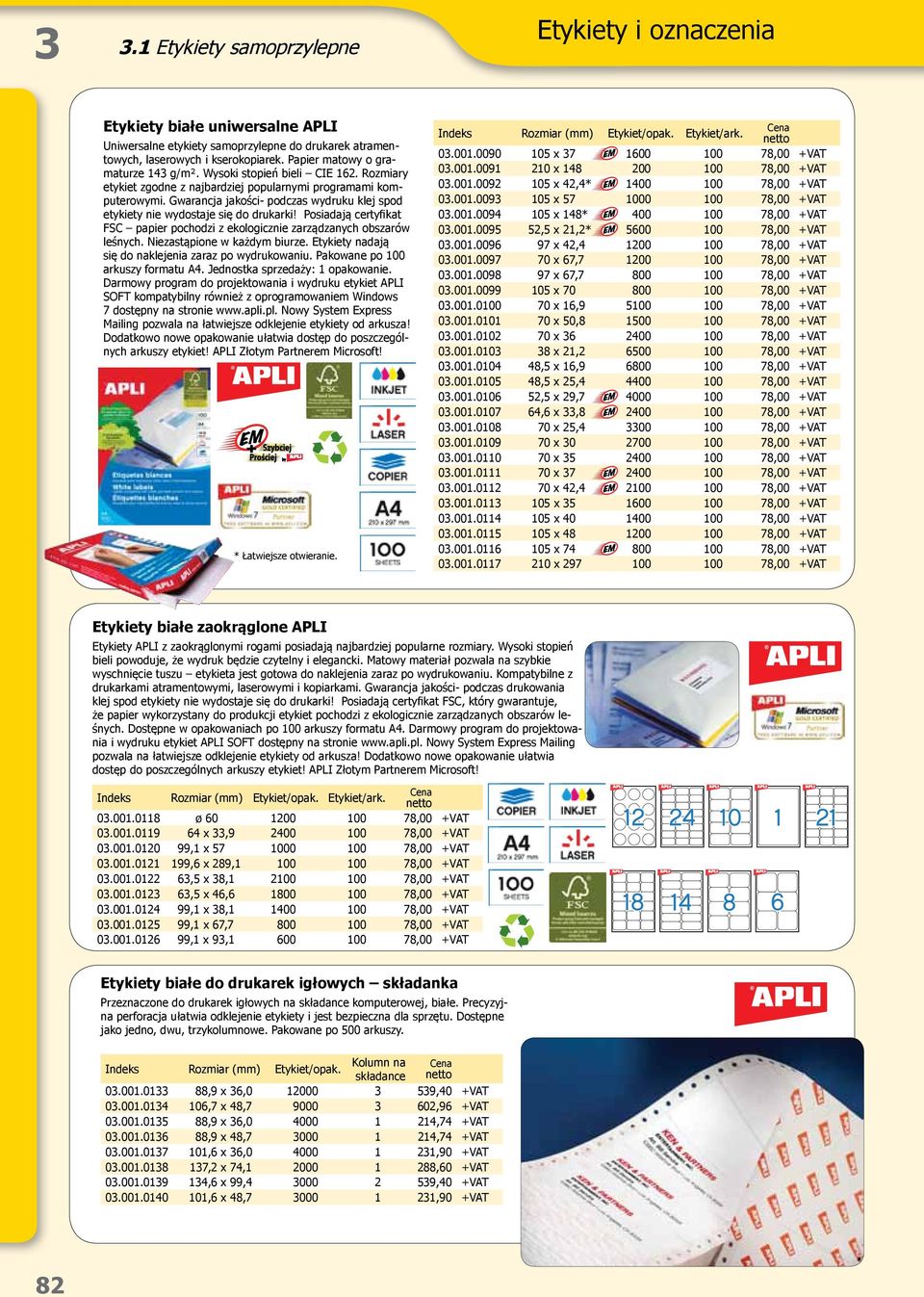 Posiadają certyfikat FSC papier pochodzi z ekologicznie zarządzanych obszarów leśnych. Niezastąpione w każdym biurze. Etykiety nadają się do naklejenia zaraz po wydrukowaniu.