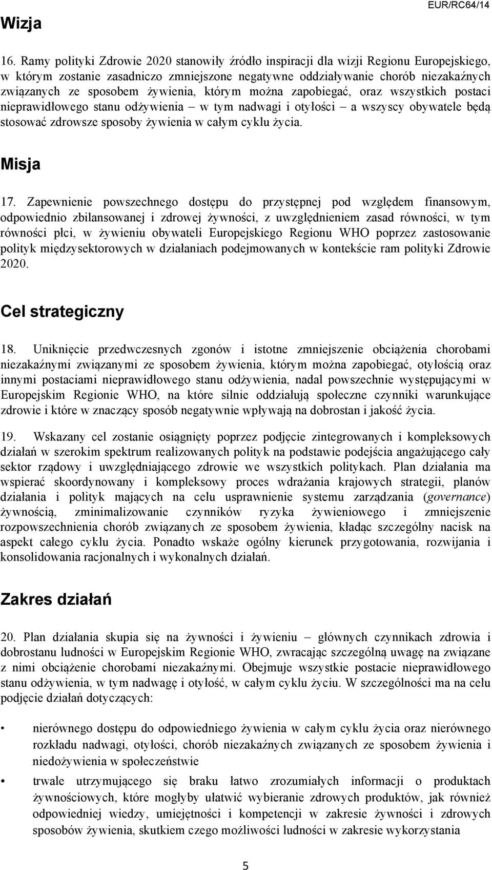 żywienia, którym można zapobiegać, oraz wszystkich postaci nieprawidłowego stanu odżywienia w tym nadwagi i otyłości a wszyscy obywatele będą stosować zdrowsze sposoby żywienia w całym cyklu życia.