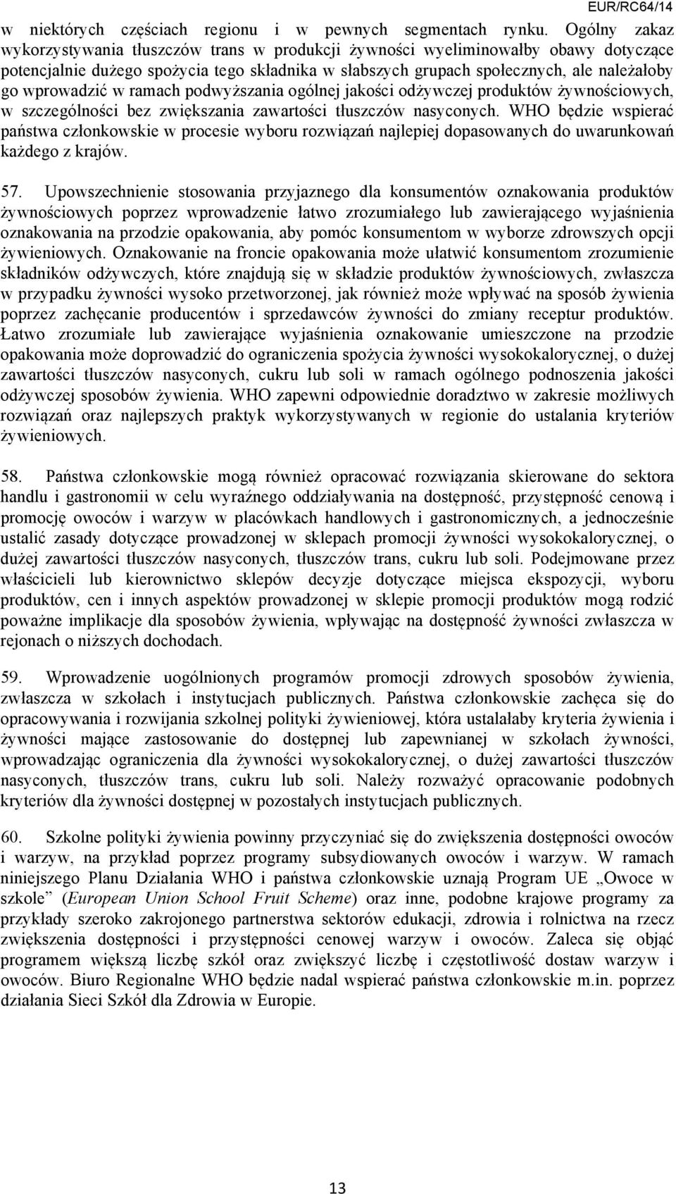 wprowadzić w ramach podwyższania ogólnej jakości odżywczej produktów żywnościowych, w szczególności bez zwiększania zawartości tłuszczów nasyconych.