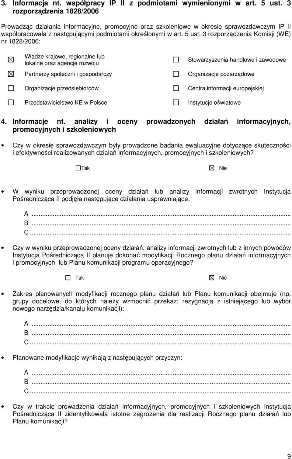 3 rozporządzenia Komisji (WE) nr 1828/26: Władze krajowe, regionalne lub lokalne oraz agencje rozwoju Partnerzy społeczni i gospodarczy Organizacje przedsiębiorców Przedstawicielstwo KE w Polsce