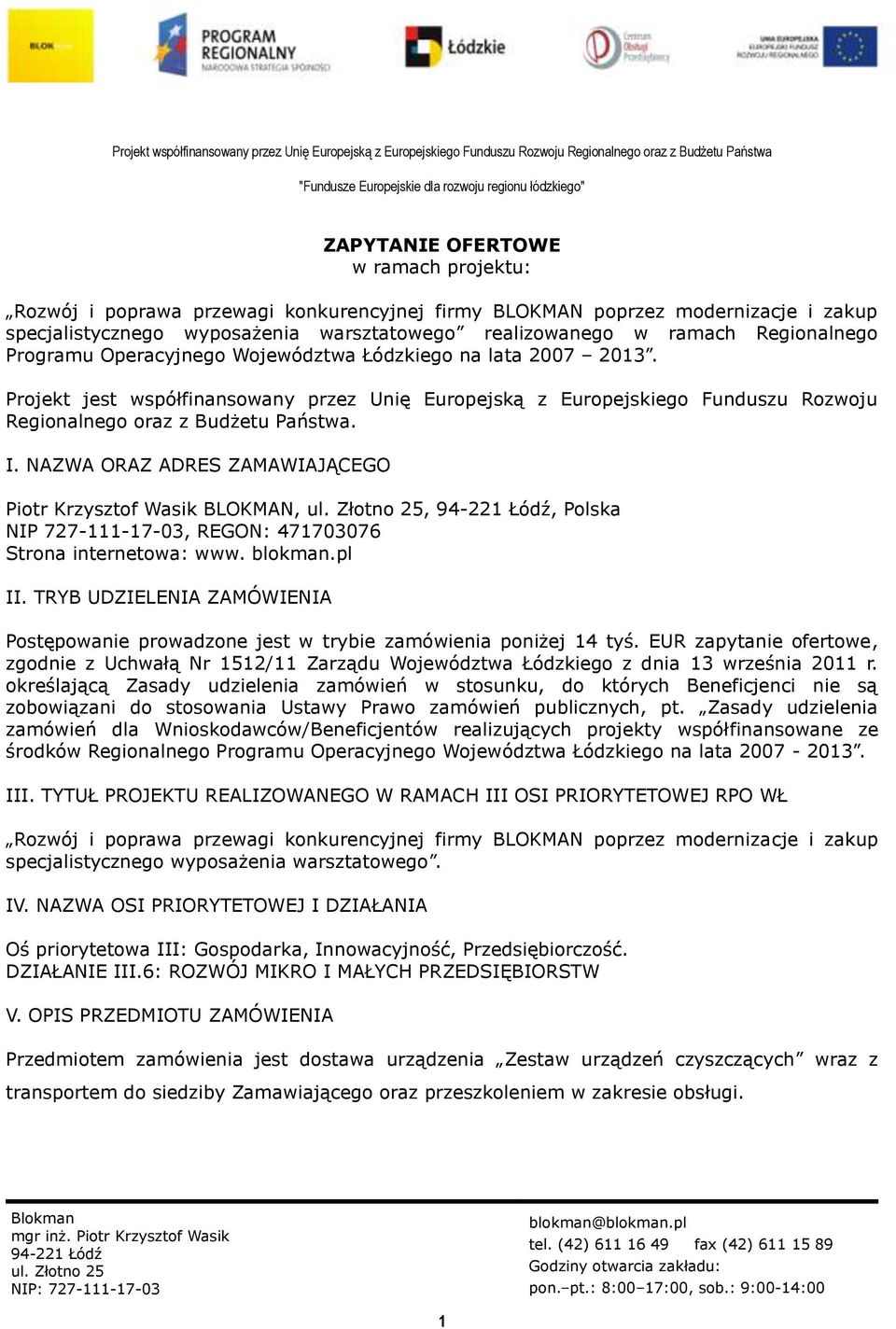 NAZWA ORAZ ADRES ZAMAWIAJĄCEGO Piotr Krzysztof Wasik BLOKMAN,,, Polska NIP 727-111-17-03, REGON: 471703076 Strona internetowa: www. blokman.pl II.