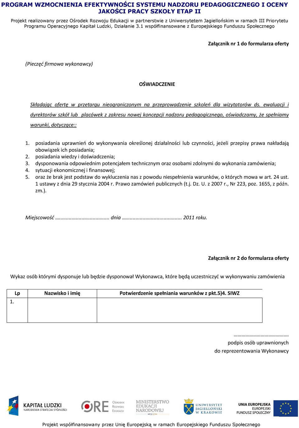 posiadania uprawnień do wykonywania określonej działalności lub czynności, jeżeli przepisy prawa nakładają obowiązek ich posiadania; 2. posiadania wiedzy i doświadczenia; 3.