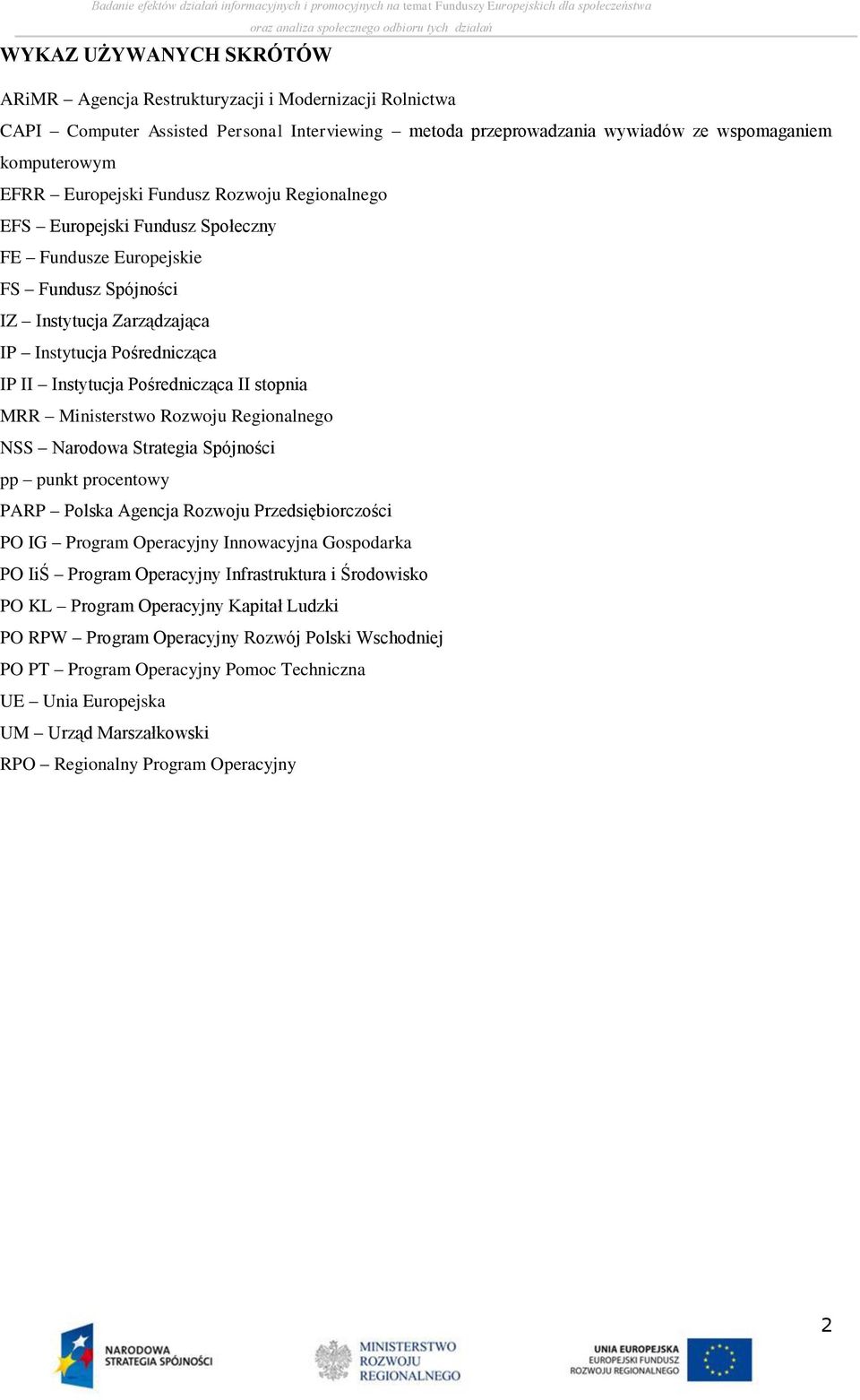 Pośrednicząca II stopnia MRR Ministerstwo Rozwoju Regionalnego NSS Narodowa Strategia Spójności pp punkt procentowy PARP Polska Agencja Rozwoju Przedsiębiorczości PO IG Program Operacyjny Innowacyjna