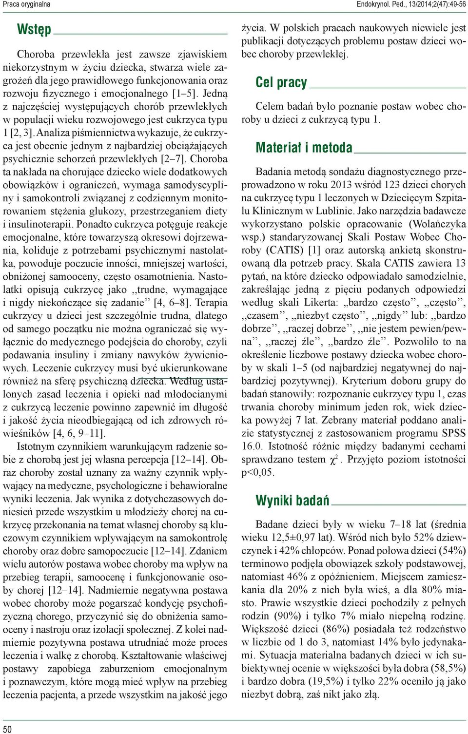 emocjonalnego [1 5]. Jedną z najczęściej występujących chorób przewlekłych w populacji wieku rozwojowego jest cukrzyca typu 1 [2, 3].