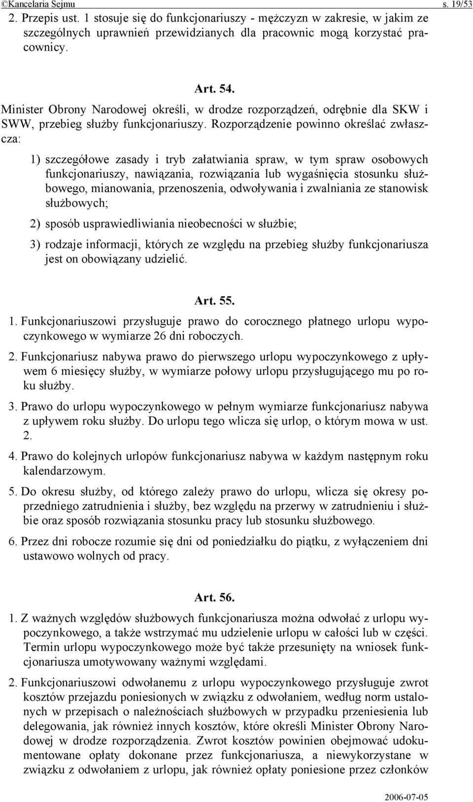 Rozporządzenie powinno określać zwłaszcza: 1) szczegółowe zasady i tryb załatwiania spraw, w tym spraw osobowych funkcjonariuszy, nawiązania, rozwiązania lub wygaśnięcia stosunku służbowego,