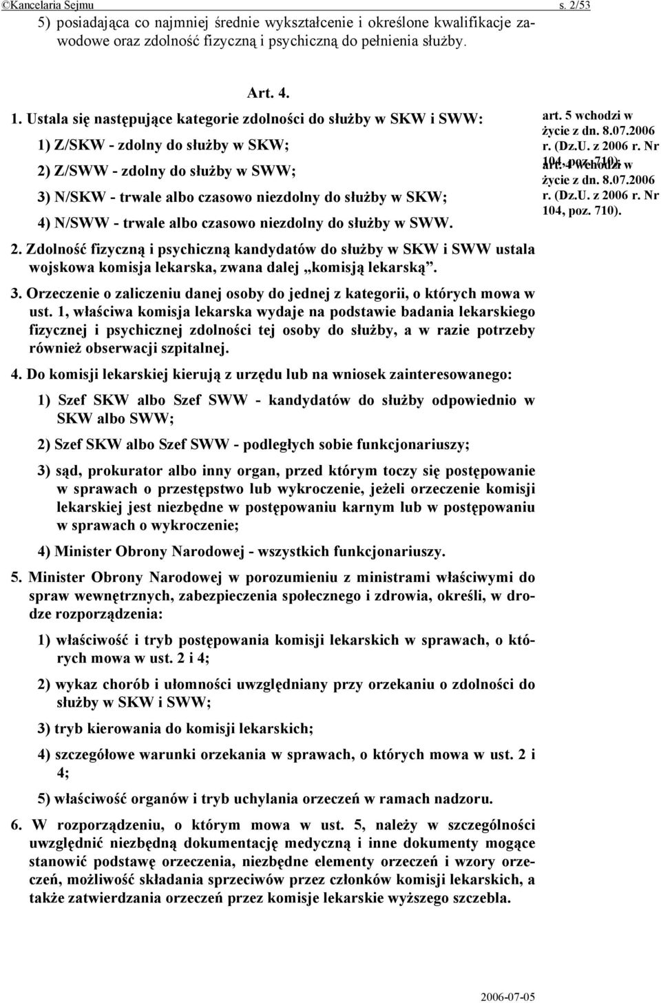 2) Z/SWW - zdolny do służby w SWW; 3) N/SKW - trwale albo czasowo niezdolny do służby w SKW; 4) N/SWW - trwale albo czasowo niezdolny do służby w SWW. 2.