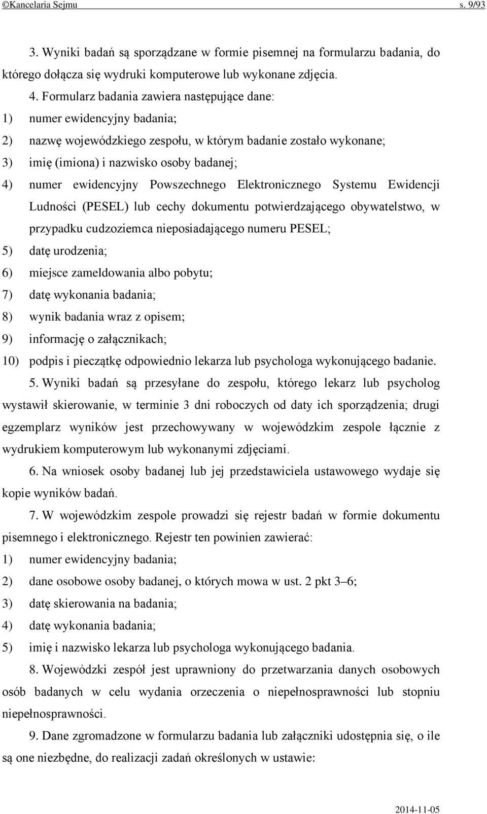 ewidencyjny Powszechnego Elektronicznego Systemu Ewidencji Ludności (PESEL) lub cechy dokumentu potwierdzającego obywatelstwo, w przypadku cudzoziemca nieposiadającego numeru PESEL; 5) datę