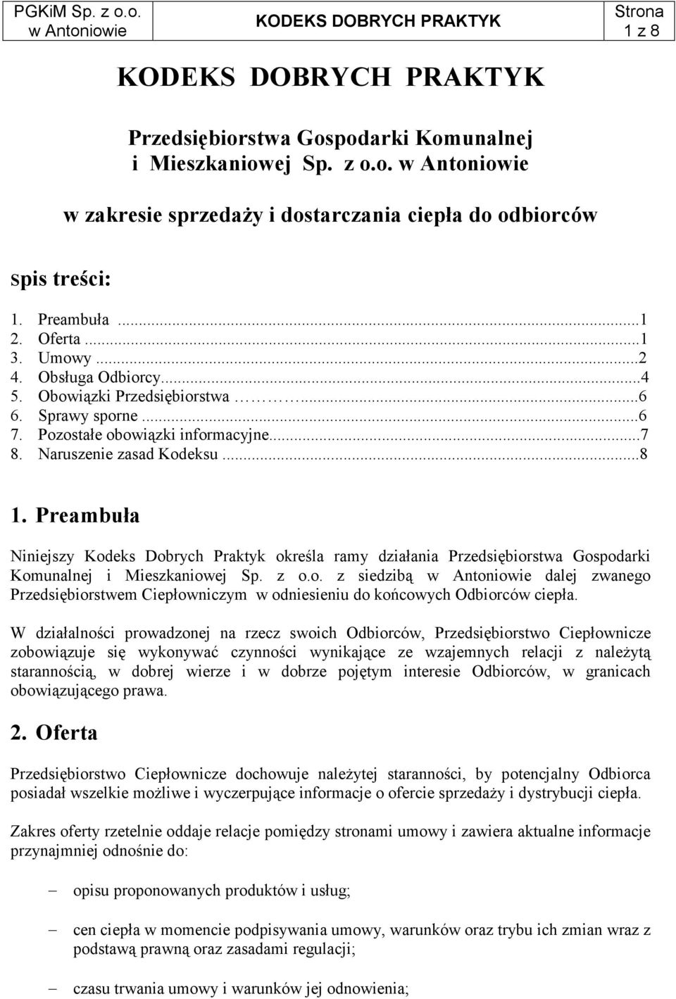 Preambuła Niniejszy Kodeks Dobrych Praktyk określa ramy działania Przedsiębiorstwa Gospodarki Komunalnej i Mieszkaniowej Sp. z o.o. z siedzibą dalej zwanego Przedsiębiorstwem Ciepłowniczym w odniesieniu do końcowych Odbiorców ciepła.