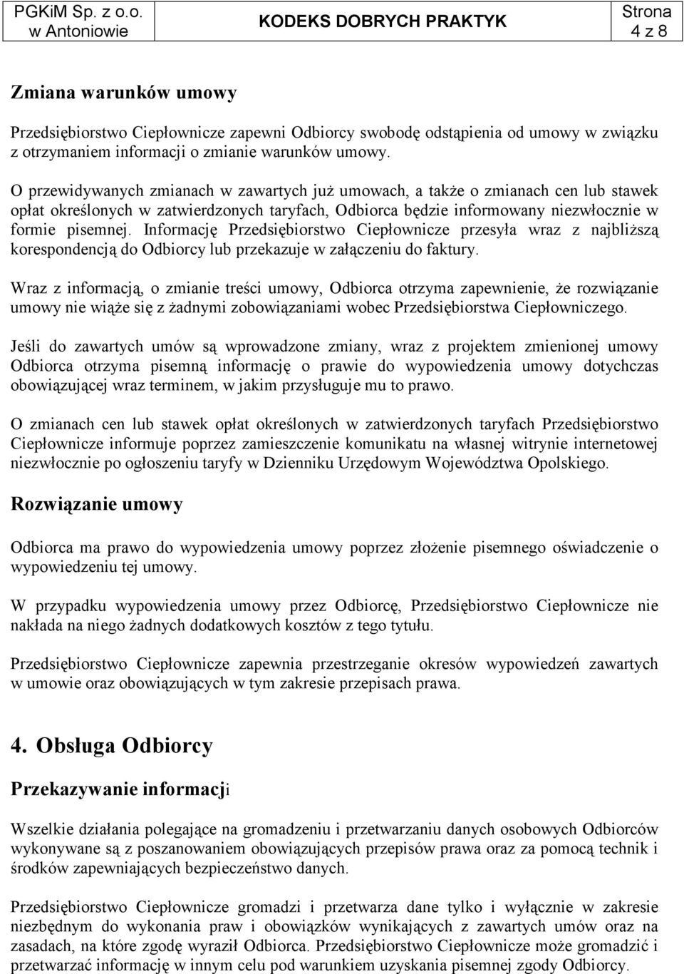 Informację Przedsiębiorstwo Ciepłownicze przesyła wraz z najbliŝszą korespondencją do Odbiorcy lub przekazuje w załączeniu do faktury.