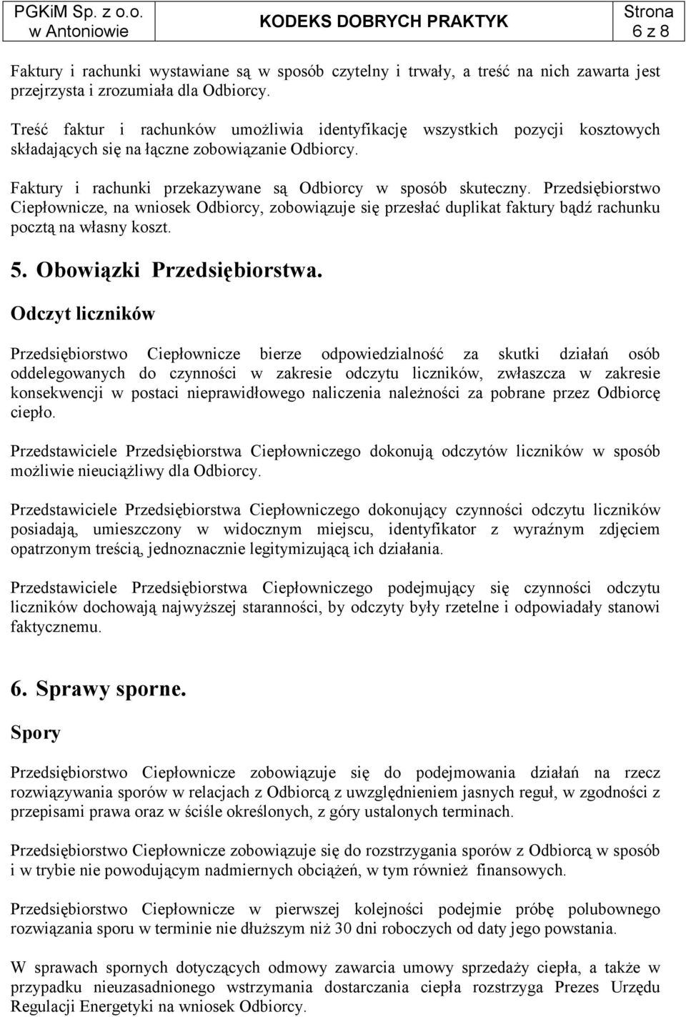 Przedsiębiorstwo Ciepłownicze, na wniosek Odbiorcy, zobowiązuje się przesłać duplikat faktury bądź rachunku pocztą na własny koszt. 5. Obowiązki Przedsiębiorstwa.