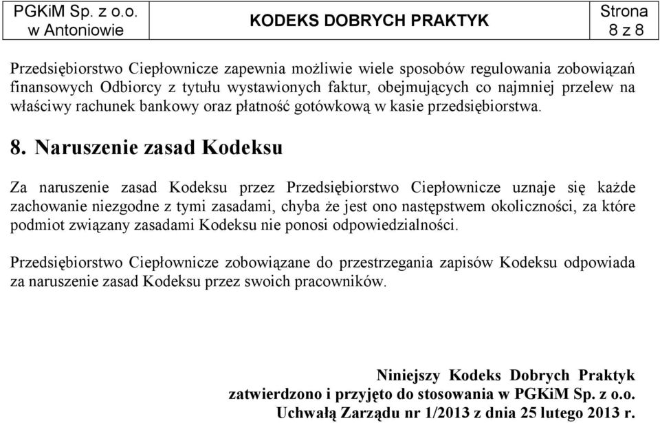 Naruszenie zasad Kodeksu Za naruszenie zasad Kodeksu przez Przedsiębiorstwo Ciepłownicze uznaje się kaŝde zachowanie niezgodne z tymi zasadami, chyba Ŝe jest ono następstwem okoliczności, za które