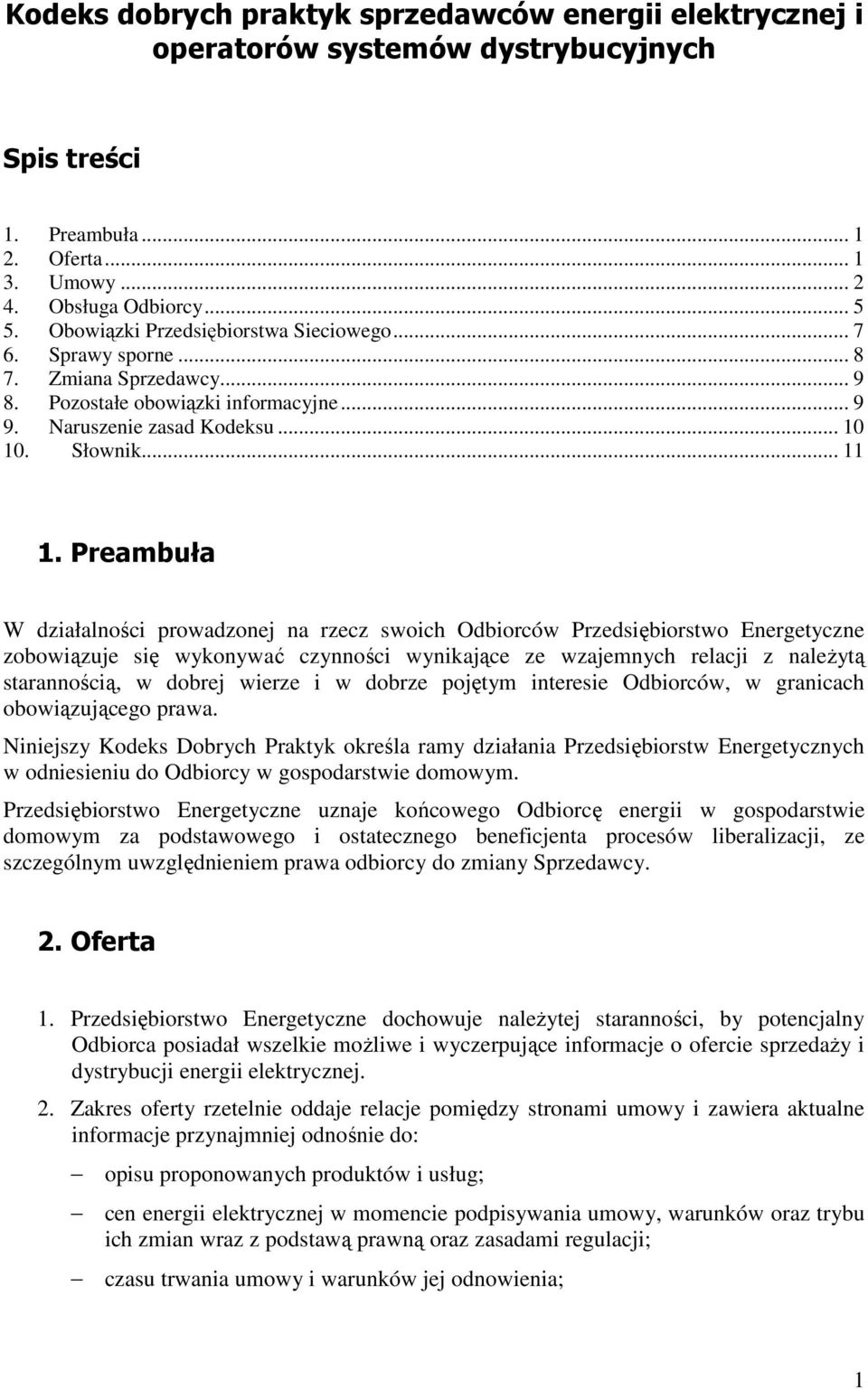 Preambuła W działalności prowadzonej na rzecz swoich Odbiorców Przedsiębiorstwo Energetyczne zobowiązuje się wykonywać czynności wynikające ze wzajemnych relacji z naleŝytą starannością, w dobrej