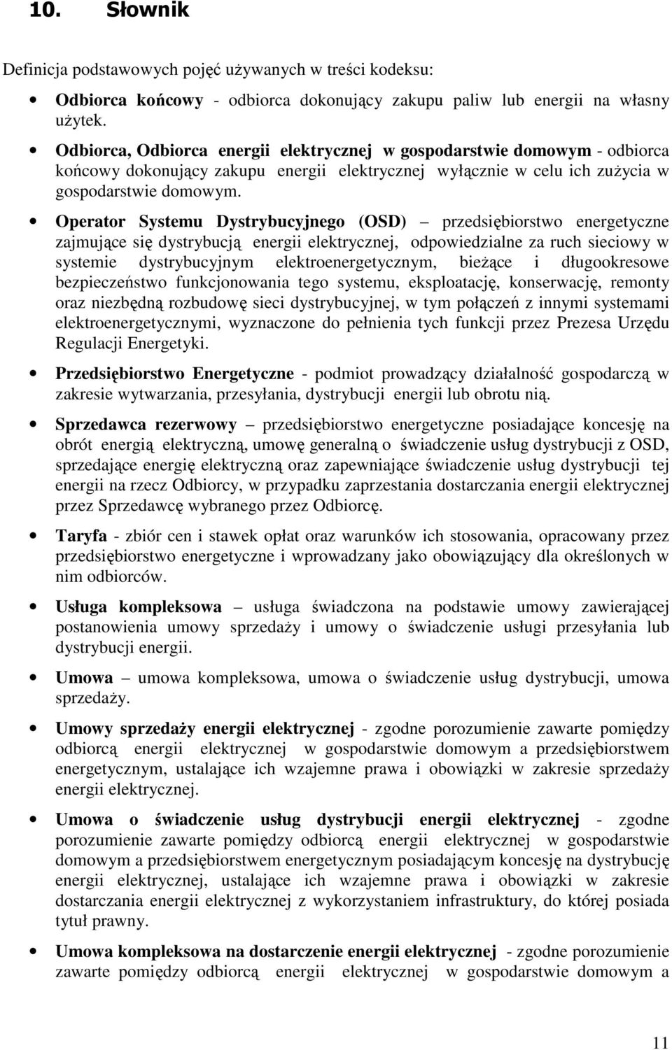 Operator Systemu Dystrybucyjnego (OSD) przedsiębiorstwo energetyczne zajmujące się dystrybucją energii elektrycznej, odpowiedzialne za ruch sieciowy w systemie dystrybucyjnym elektroenergetycznym,