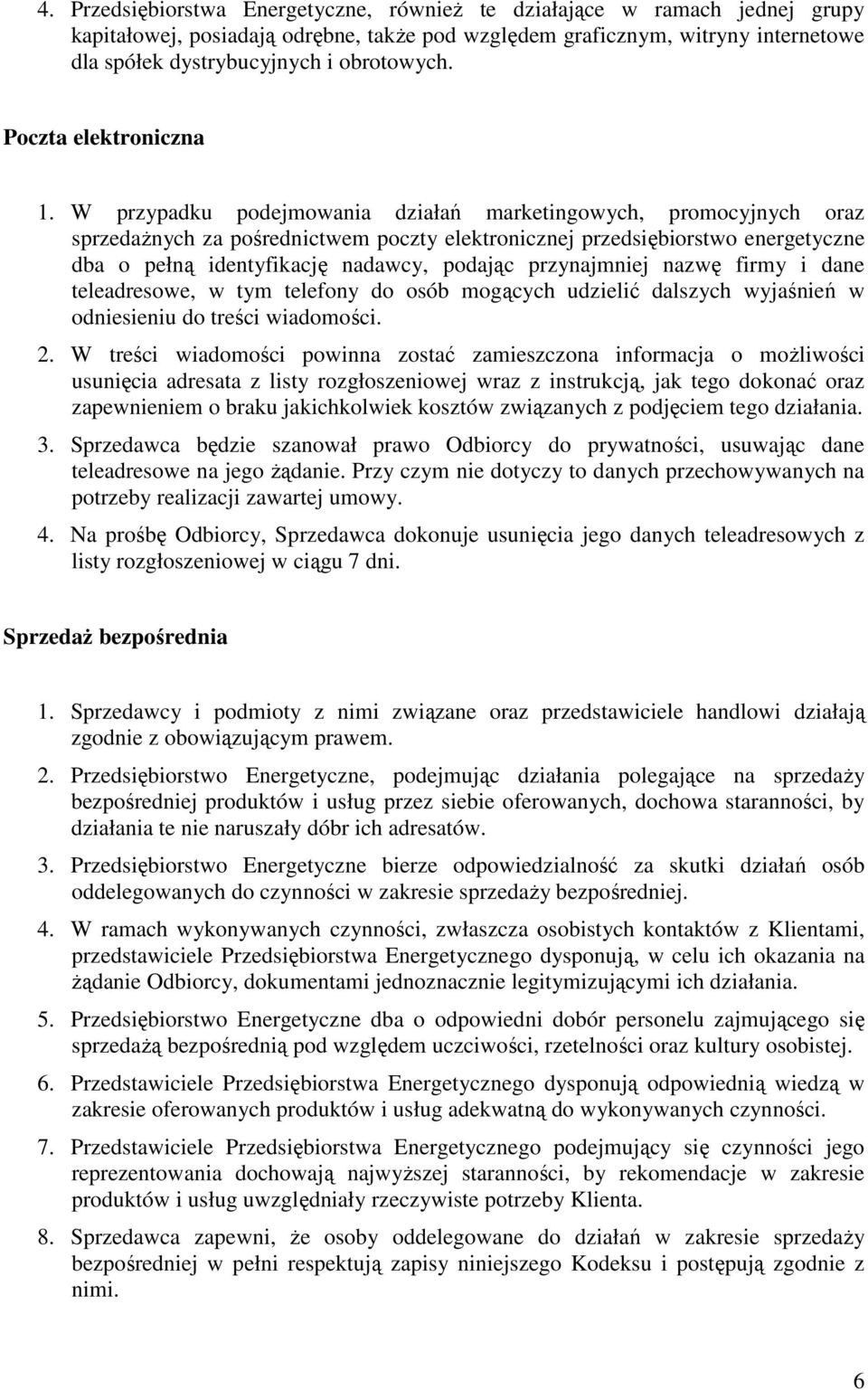 W przypadku podejmowania działań marketingowych, promocyjnych oraz sprzedaŝnych za pośrednictwem poczty elektronicznej przedsiębiorstwo energetyczne dba o pełną identyfikację nadawcy, podając