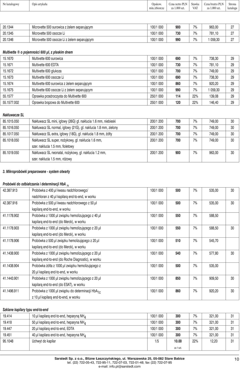 1671 Multivette 600 EDTA 100/1 000 730 7% 781,10 29 15.1672 Multivette 600 glukoza 100/1 000 700 7% 749,00 29 15.1673 Multivette 600 osocze Li 100/1 000 690 7% 738,30 29 15.