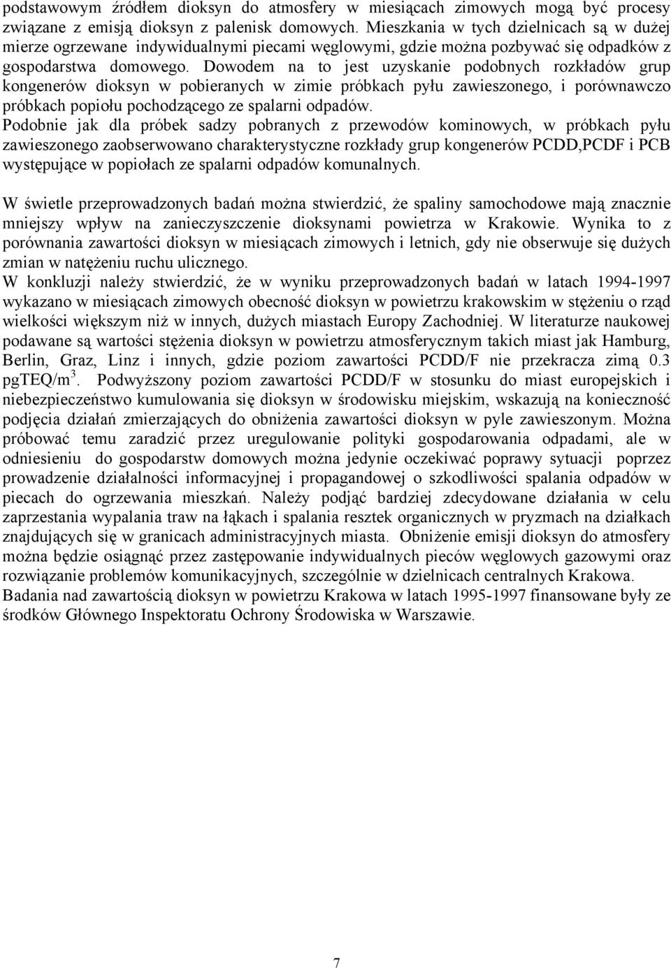 Dowodem na to jest uzyskanie podobnych rozkładów grup kongenerów dioksyn w pobieranych w zimie próbkach pyłu zawieszonego, i porównawczo próbkach popiołu pochodzącego ze spalarni odpadów.