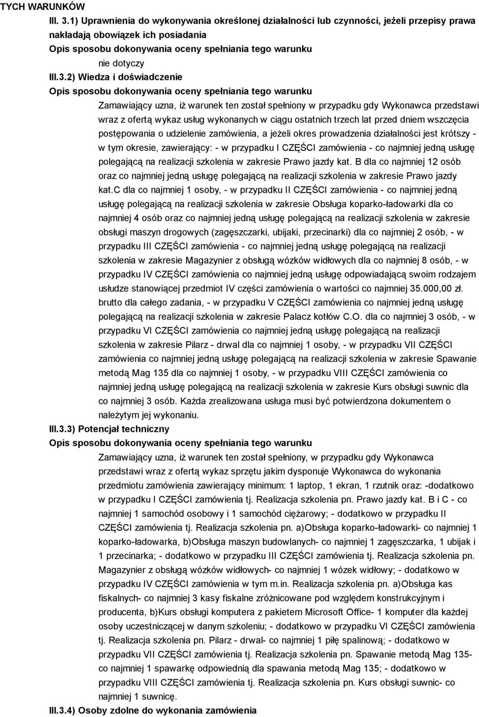 2) Wiedza i doświadczenie Zamawiający uzna, iŝ warunek ten został spełniony w przypadku gdy Wykonawca przedstawi wraz z ofertą wykaz usług wykonanych w ciągu ostatnich trzech lat przed dniem