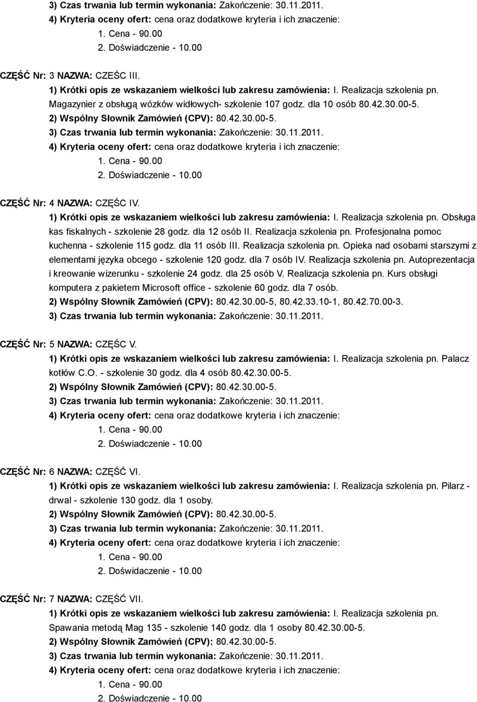 Realizacja szkolenia pn. Profesjonalna pomoc kuchenna - szkolenie 115 godz. dla 11 osób III. Realizacja szkolenia pn. Opieka nad osobami starszymi z elementami języka obcego - szkolenie 120 godz.