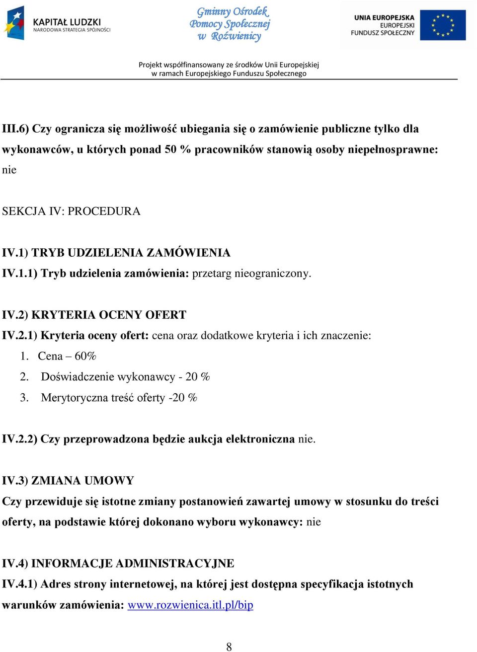 Cena 60% 2. Doświadczenie wykonawcy - 20 % 3. Merytoryczna treść oferty -20 % IV.