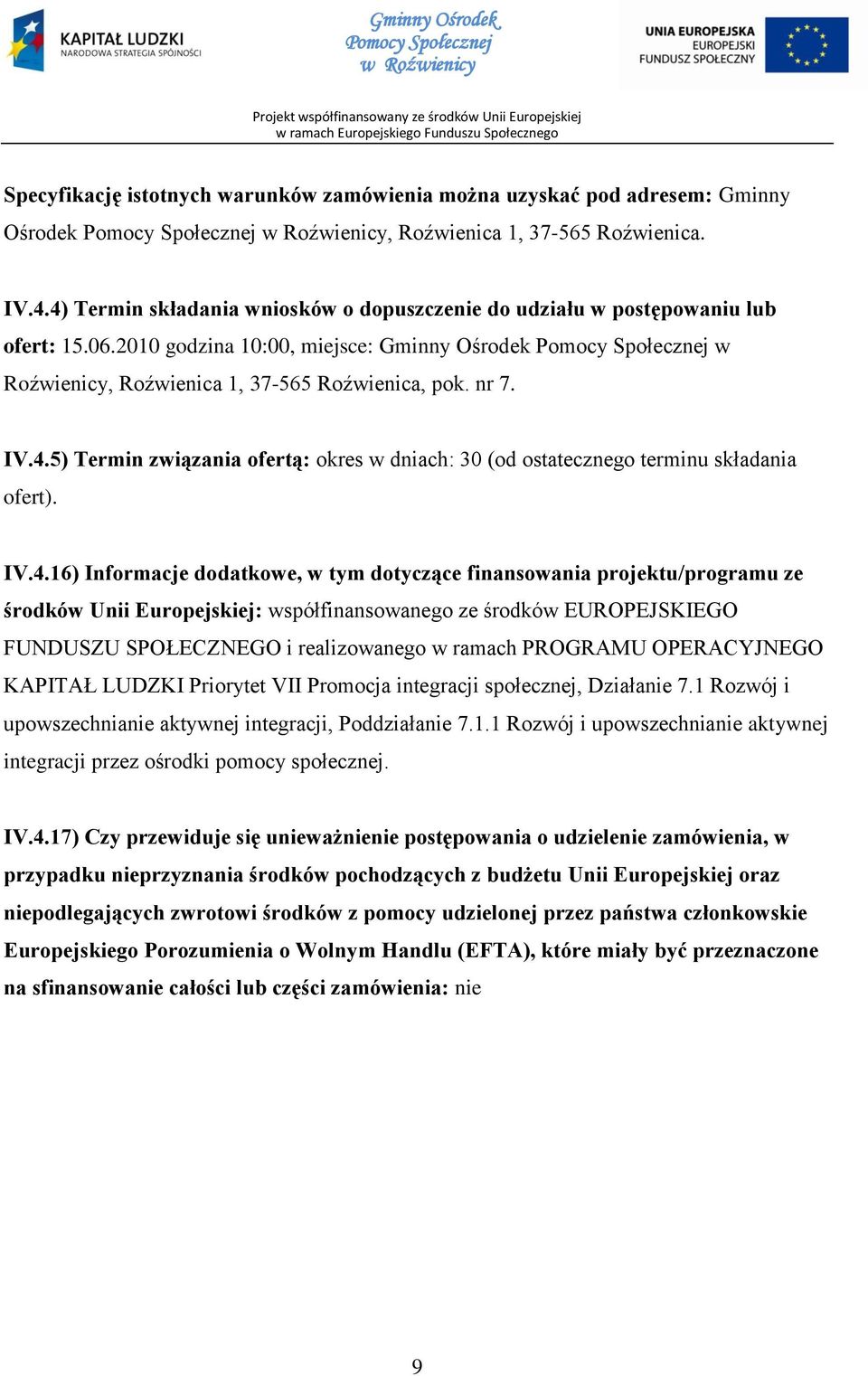 IV.4.16) Informacje dodatkowe, w tym dotyczące finansowania projektu/programu ze środków Unii Europejskiej: współfinansowanego ze środków EUROPEJSKIEGO FUNDUSZU SPOŁECZNEGO i realizowanego w ramach