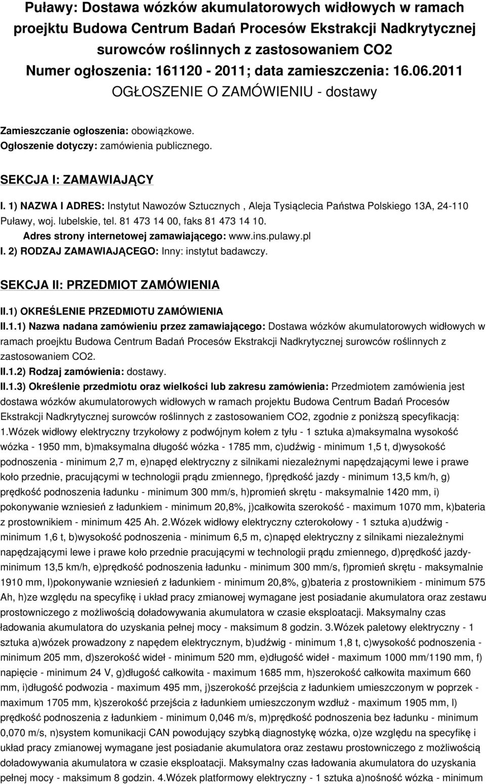 1) NAZWA I ADRES: Instytut Nawozów Sztucznych, Aleja Tysiąclecia Państwa Polskiego 13A, 24-110 Puławy, woj. lubelskie, tel. 81 473 14 00, faks 81 473 14 10.