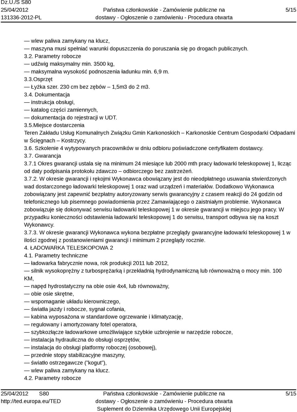 Dokumentacja instrukcja obsługi, katalog części zamiennych, dokumentacja do rejestracji w UDT. 3.5.