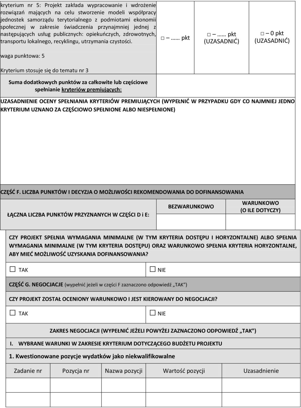 0 pkt waga punktowa: 5 Kryterium stosuje się do tematu nr 3 Suma dodatkowych punktów za całkowite lub częściowe spełnianie kryteriów premiujących: UZASADNIENIE OCENY SPEŁNIANIA KRYTERIÓW PREMIUJĄCYCH