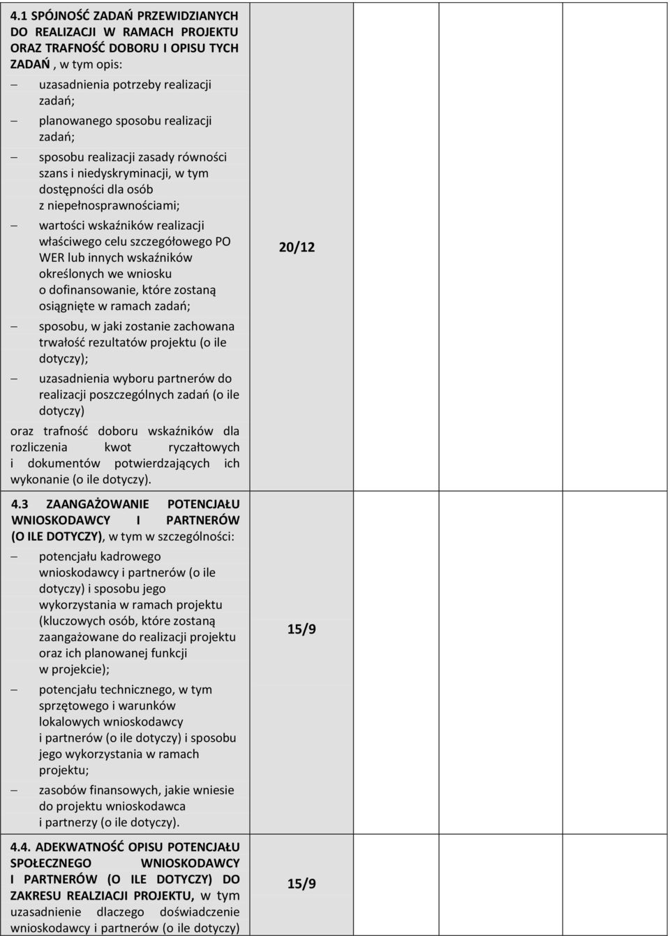 wskaźników określonych we wniosku o dofinansowanie, które zostaną osiągnięte w ramach zadao; sposobu, w jaki zostanie zachowana trwałośd rezultatów projektu (o ile dotyczy); uzasadnienia wyboru