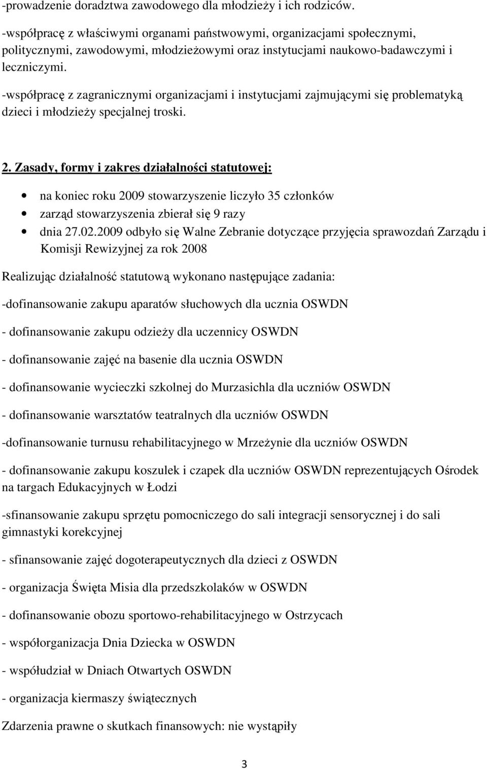 -współpracę z zagranicznymi organizacjami i instytucjami zajmującymi się problematyką dzieci i młodzieży specjalnej troski. 2.