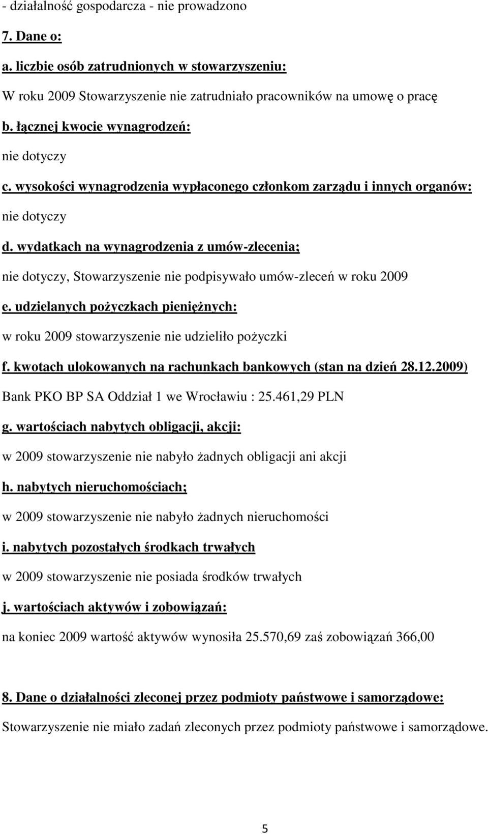 wydatkach na wynagrodzenia z umów-zlecenia; nie dotyczy, Stowarzyszenie nie podpisywało umów-zleceń w roku 2009 e.