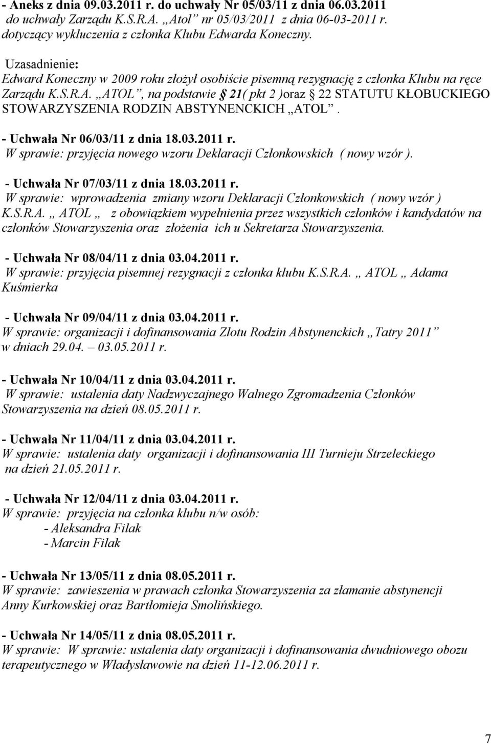 ATOL, na podstawie 21( pkt 2 )oraz 22 STATUTU KŁOBUCKIEGO STOWARZYSZENIA RODZIN ABSTYNENCKICH ATOL. - Uchwała Nr 06/03/11 z dnia 18.03.2011 r.