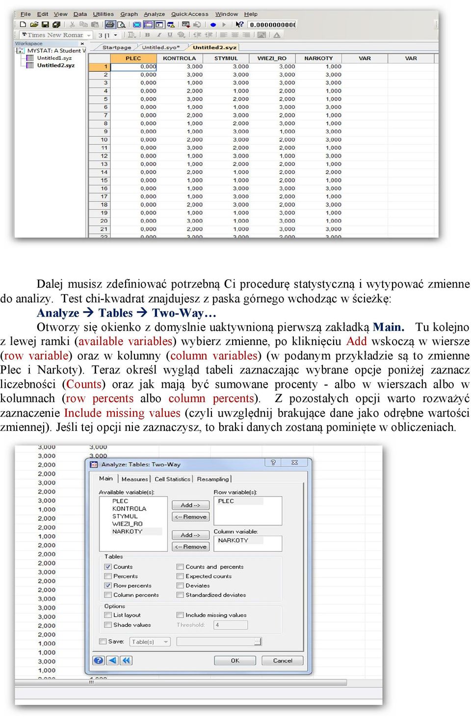 Tu kolejno z lewej ramki (available variables) wybierz zmienne, po kliknięciu Add wskoczą w wiersze (row variable) oraz w kolumny (column variables) (w podanym przykładzie są to zmienne Plec i