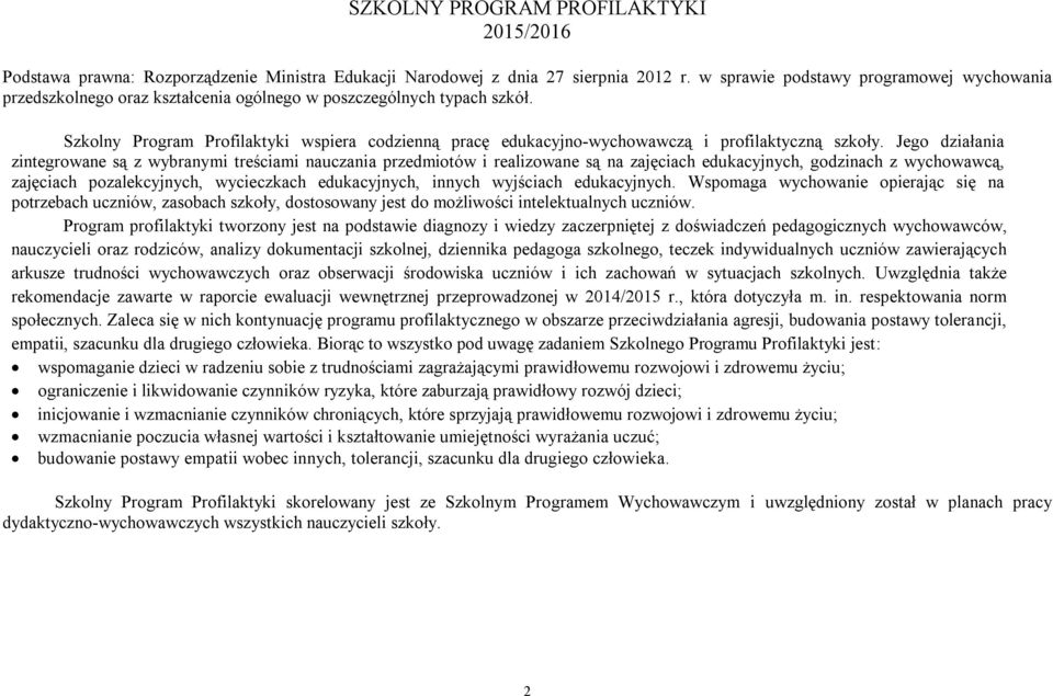 Szkolny Program Profilaktyki wspiera codzienną pracę edukacyjno-wychowawczą i profilaktyczną szkoły.