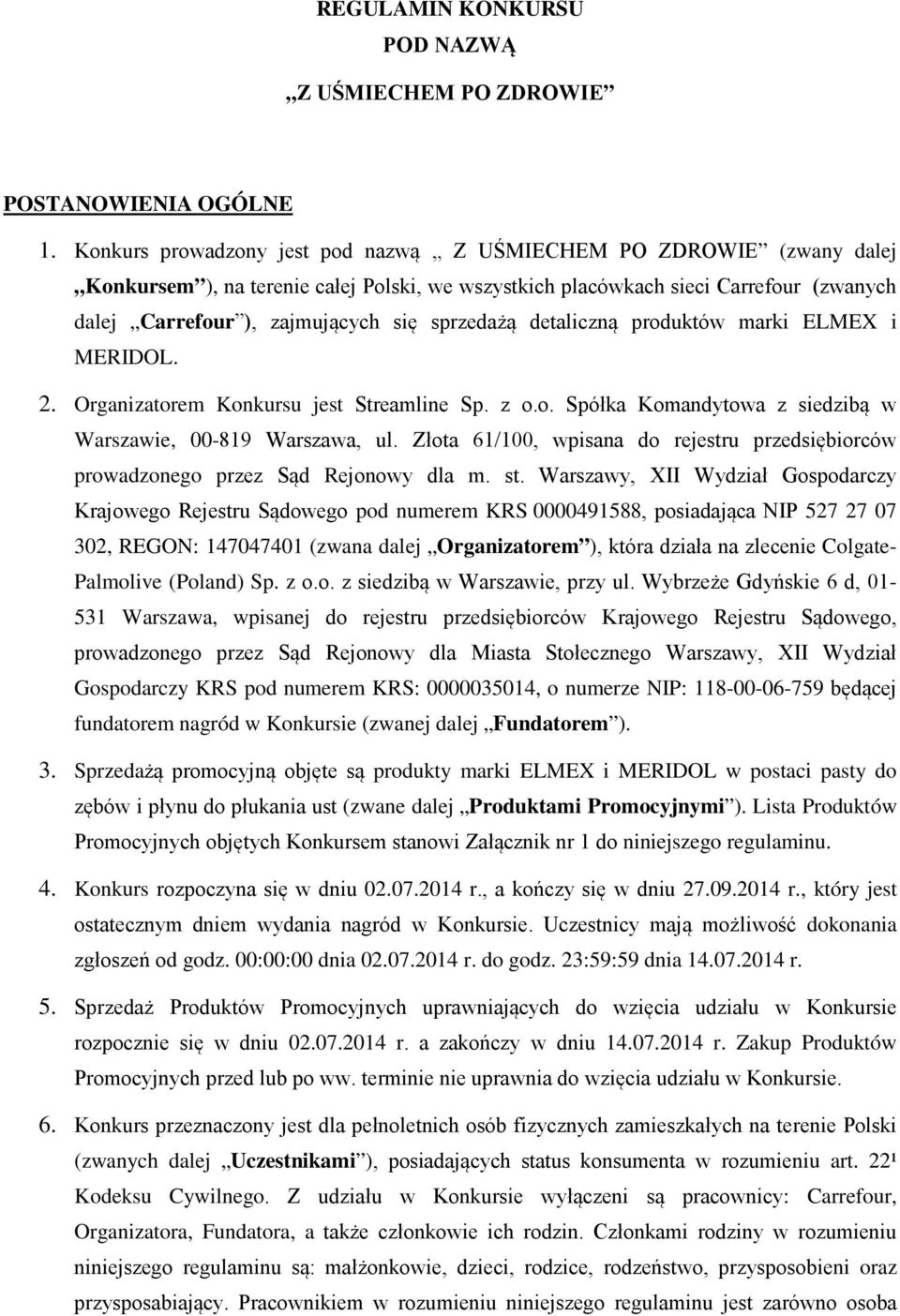 sprzedażą detaliczną produktów marki ELMEX i MERIDOL. 2. Organizatorem Konkursu jest Streamline Sp. z o.o. Spółka Komandytowa z siedzibą w Warszawie, 00-819 Warszawa, ul.