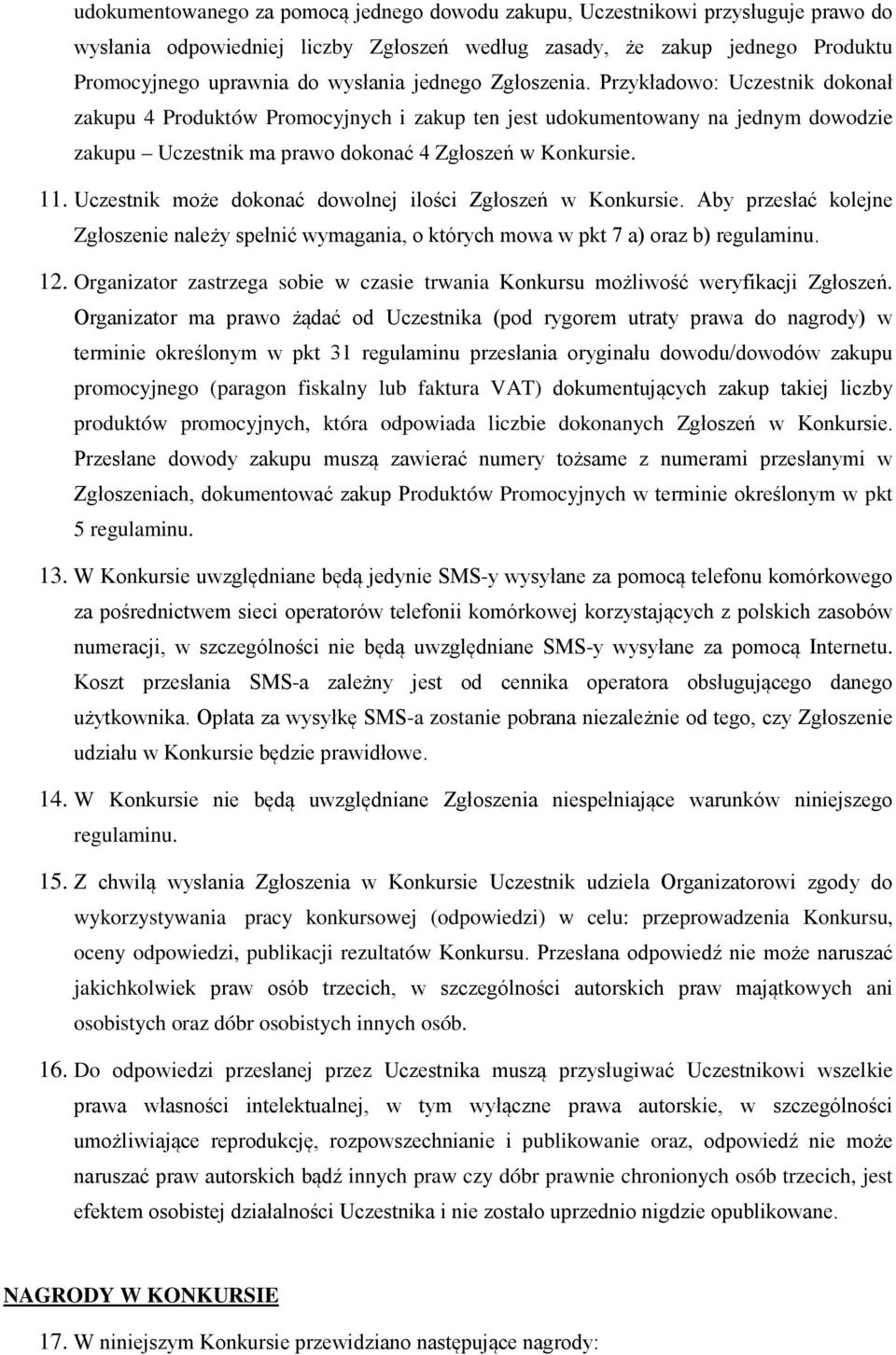 Uczestnik może dokonać dowolnej ilości Zgłoszeń w Konkursie. Aby przesłać kolejne Zgłoszenie należy spełnić wymagania, o których mowa w pkt 7 a) oraz b) regulaminu. 12.