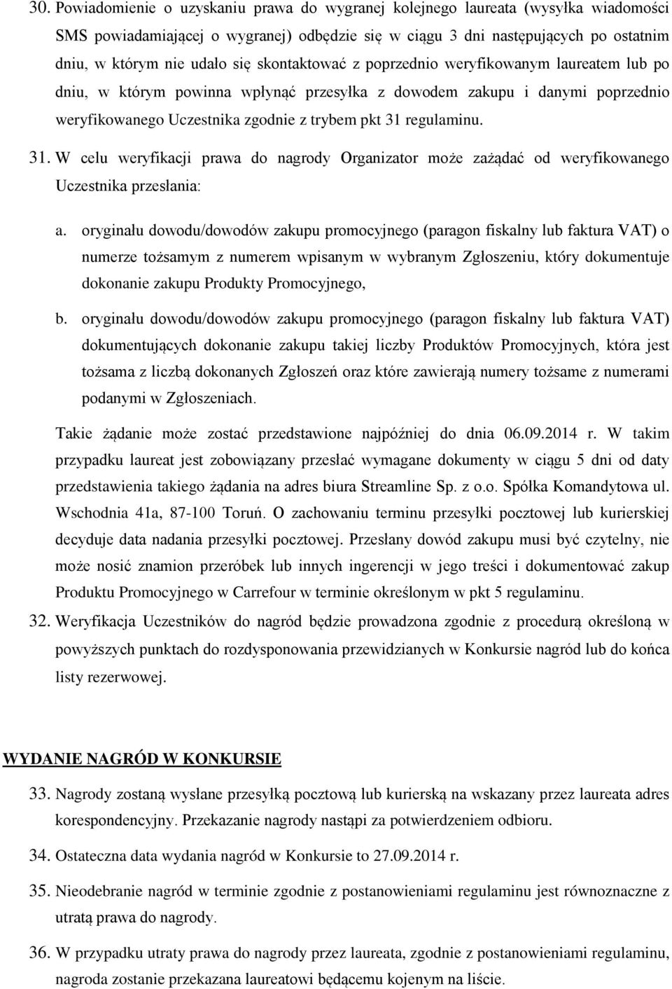 31. W celu weryfikacji prawa do nagrody Organizator może zażądać od weryfikowanego Uczestnika przesłania: a.