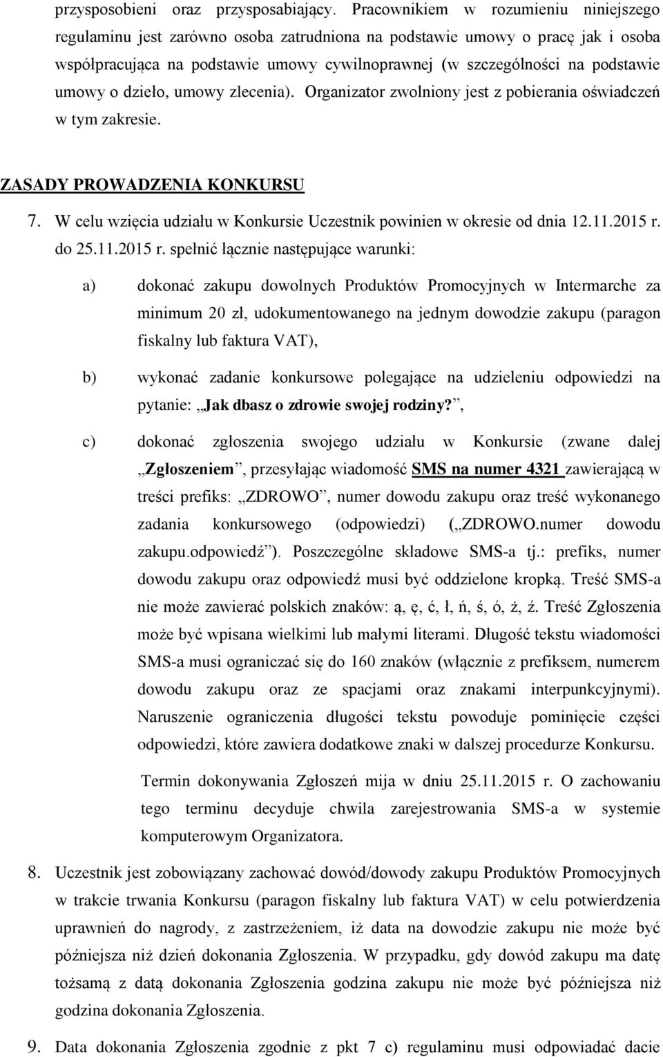 umowy o dzieło, umowy zlecenia). Organizator zwolniony jest z pobierania oświadczeń w tym zakresie. ZASADY PROWADZENIA KONKURSU 7.