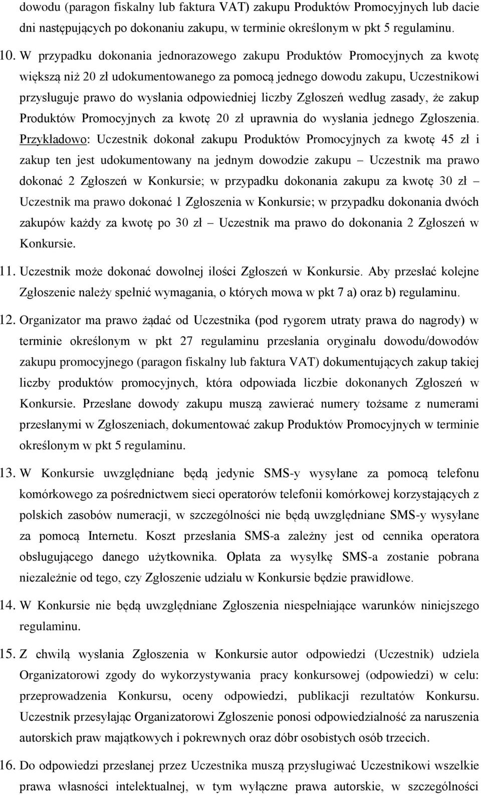 liczby Zgłoszeń według zasady, że zakup Produktów Promocyjnych za kwotę 20 zł uprawnia do wysłania jednego Zgłoszenia.