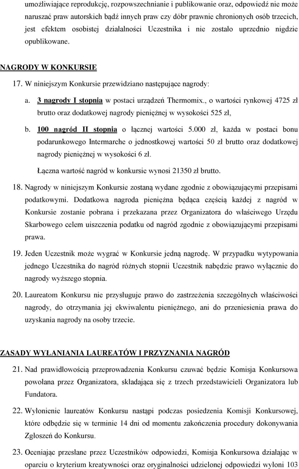 3 nagrody I stopnia w postaci urządzeń Thermomix., o wartości rynkowej 4725 zł brutto oraz dodatkowej nagrody pieniężnej w wysokości 525 zł, b. 100 nagród II stopnia o łącznej wartości 5.