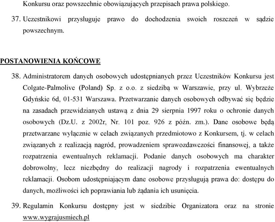 Przetwarzanie danych osobowych odbywać się będzie na zasadach przewidzianych ustawą z dnia 29 sierpnia 1997 roku o ochronie danych osobowych (Dz.U. z 2002r, Nr. 101 poz. 926 z późn. zm.).