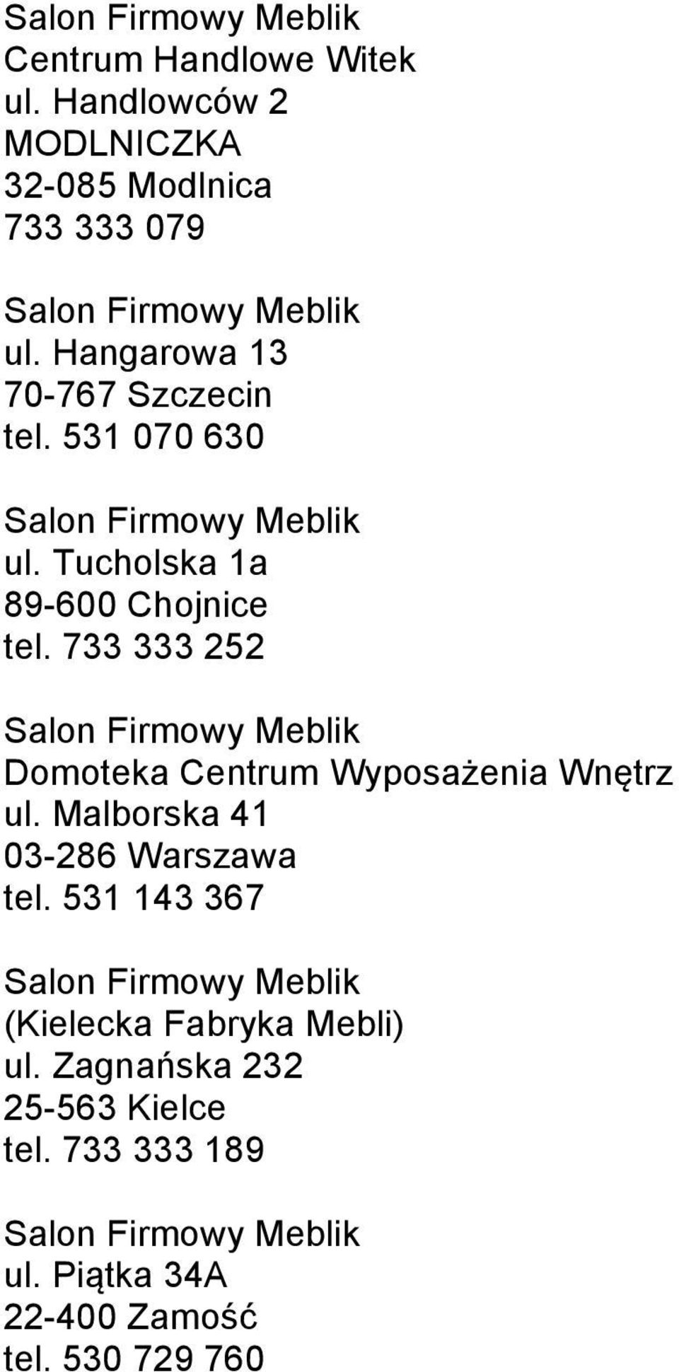 733 333 252 Domoteka Centrum Wyposażenia Wnętrz ul. Malborska 41 03-286 Warszawa tel.