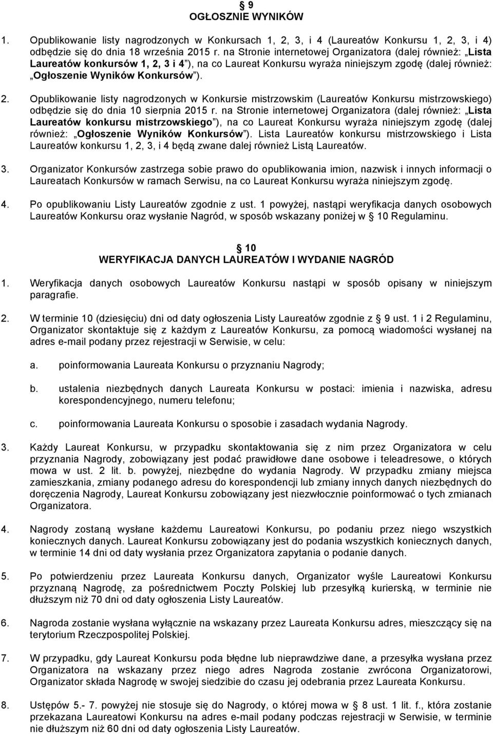 3 i 4 ), na co Laureat Konkursu wyraża niniejszym zgodę (dalej również: Ogłoszenie Wyników Konkursów ). 2.