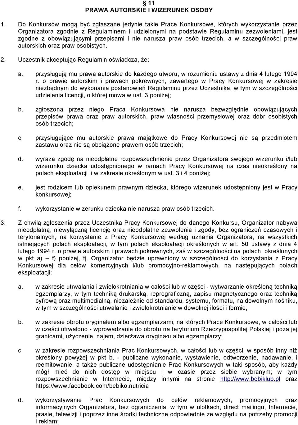 obowiązującymi przepisami i nie narusza praw osób trzecich, a w szczególności praw autorskich oraz praw osobistych. 2. Uczestnik akceptując Regulamin oświadcza, że: a.